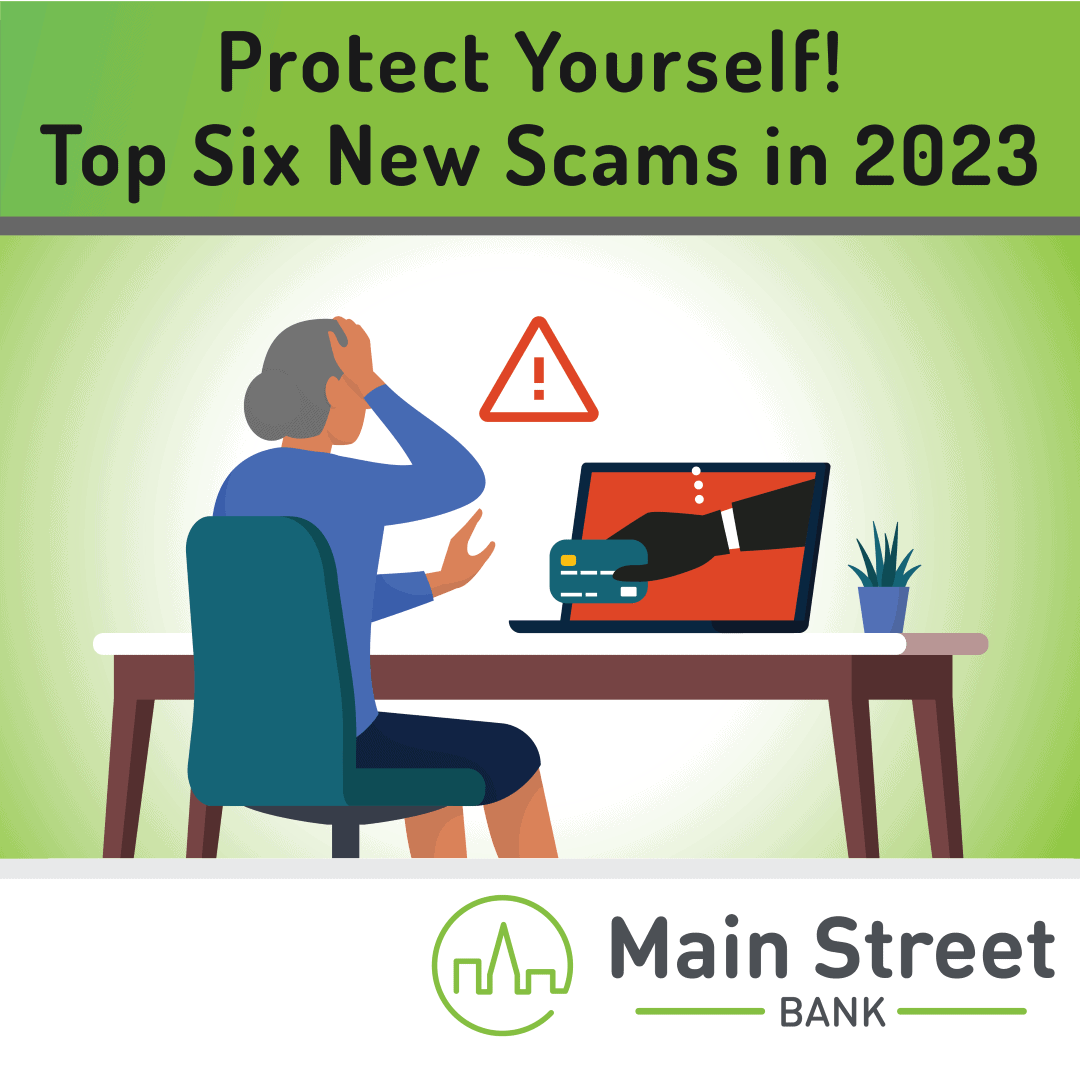 Protect Yourself! Top Six New Scams in 2023 Main Street Bank